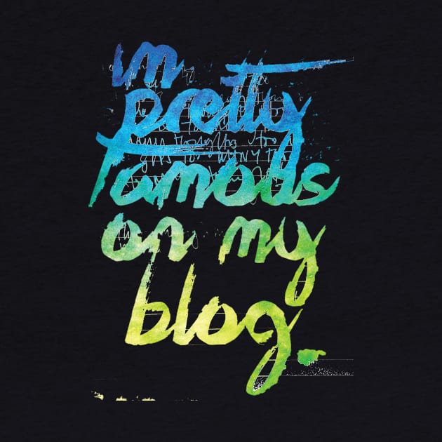 I'm Pretty Famous On My Blog by Podycust168